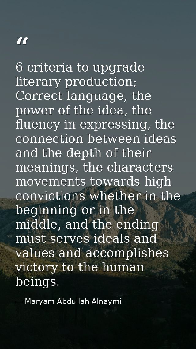 6 criteria to upgrade literary production; Correct language, the power of the idea, the fluency in expressing, the conne — Maryam Abdullah Alnaymi