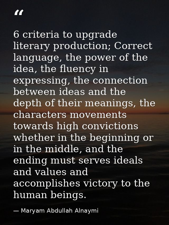 6 criteria to upgrade literary production; Correct language, the power of the idea, the fluency in expressing, the conne — Maryam Abdullah Alnaymi