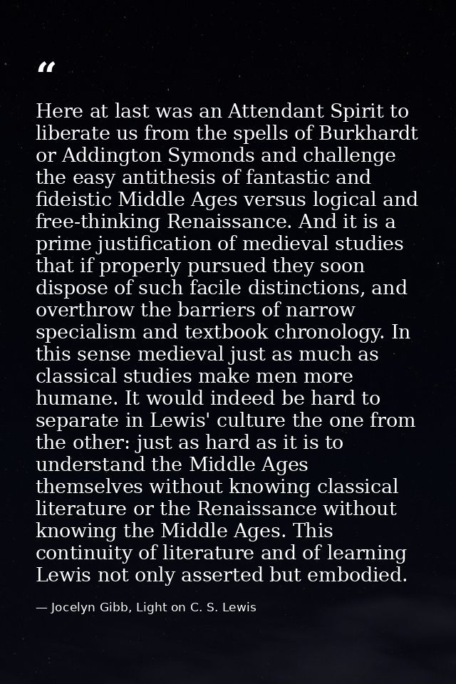 Here at last was an Attendant Spirit to liberate us from the spells of Burkhardt or Addington Symonds and challenge the  — Jocelyn Gibb, Light on C. S. Lewis