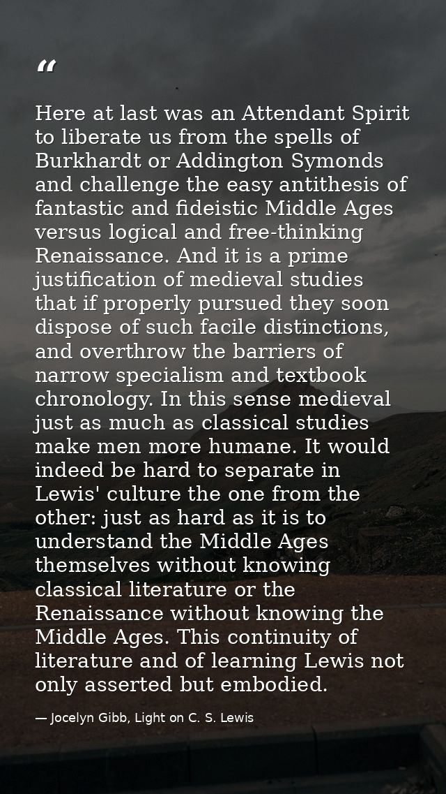 Here at last was an Attendant Spirit to liberate us from the spells of Burkhardt or Addington Symonds and challenge the  — Jocelyn Gibb, Light on C. S. Lewis