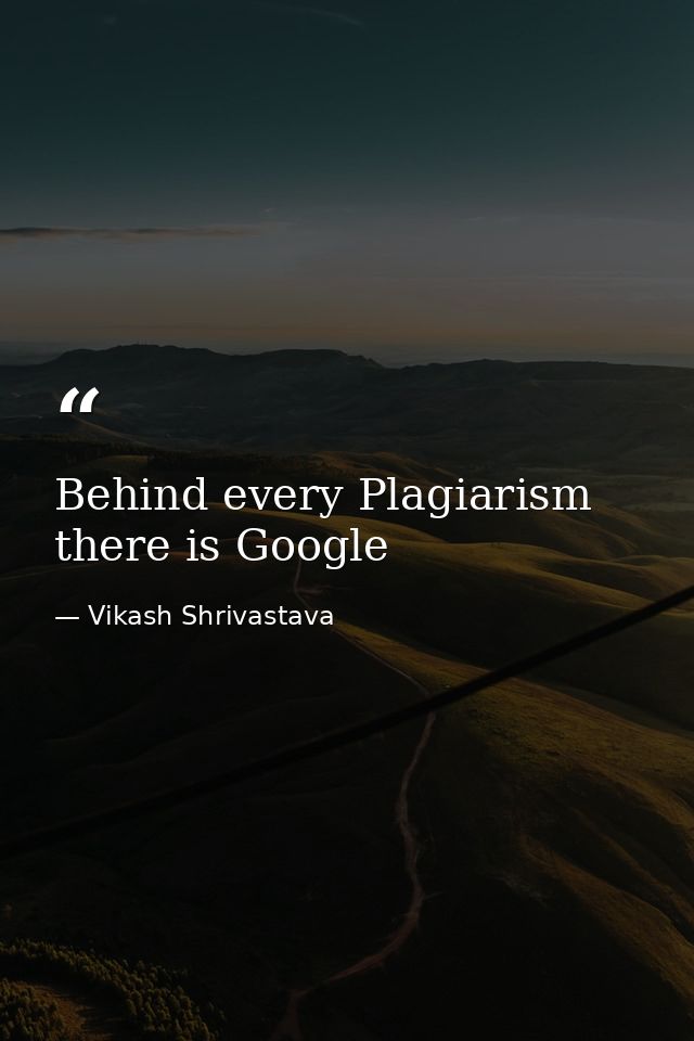 Behind every Plagiarism there is Google — Vikash Shrivastava