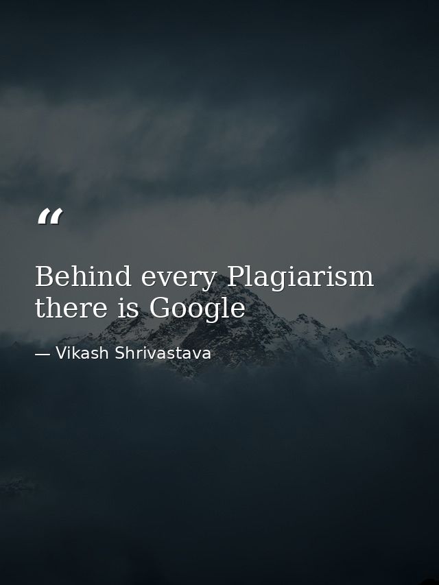 Behind every Plagiarism there is Google — Vikash Shrivastava