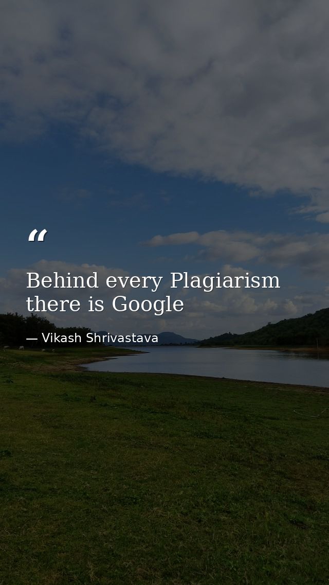 Behind every Plagiarism there is Google — Vikash Shrivastava