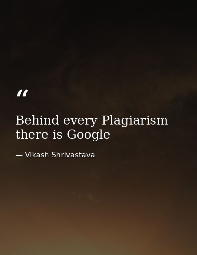 Behind every Plagiarism there is Google — Vikash Shrivastava