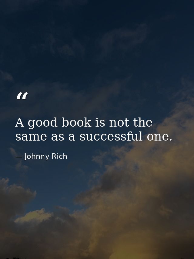 A good book is not the same as a successful one. — Johnny Rich