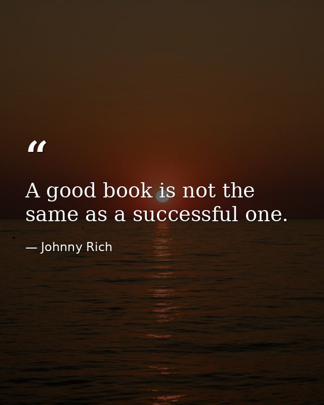 A good book is not the same as a successful one. — Johnny Rich