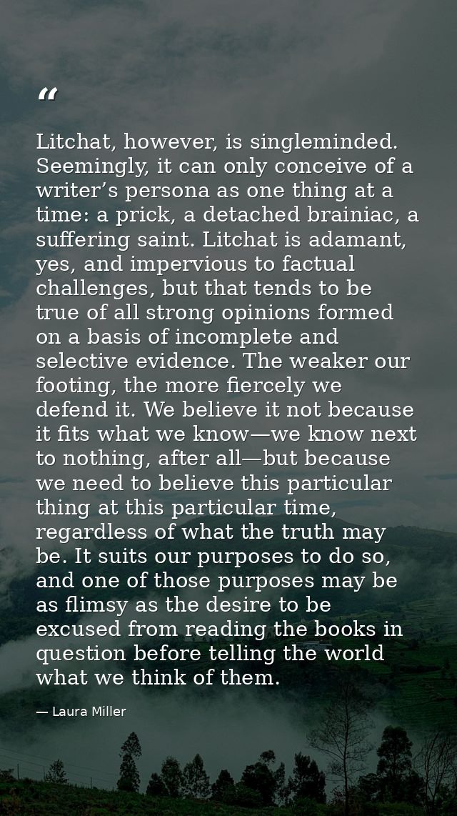 Litchat, however, is singleminded. Seemingly, it can only conceive of a writer’s persona as one thing at a time: a prick — Laura Miller