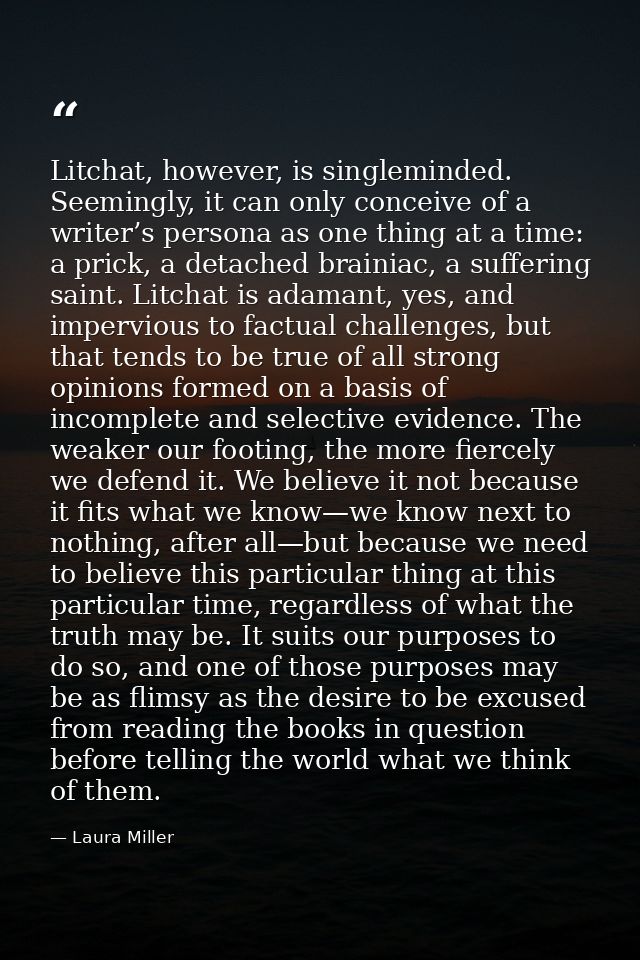 Litchat, however, is singleminded. Seemingly, it can only conceive of a writer’s persona as one thing at a time: a prick — Laura Miller