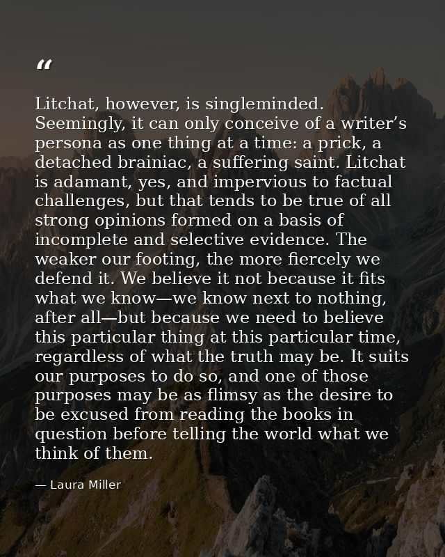 Litchat, however, is singleminded. Seemingly, it can only conceive of a writer’s persona as one thing at a time: a prick — Laura Miller