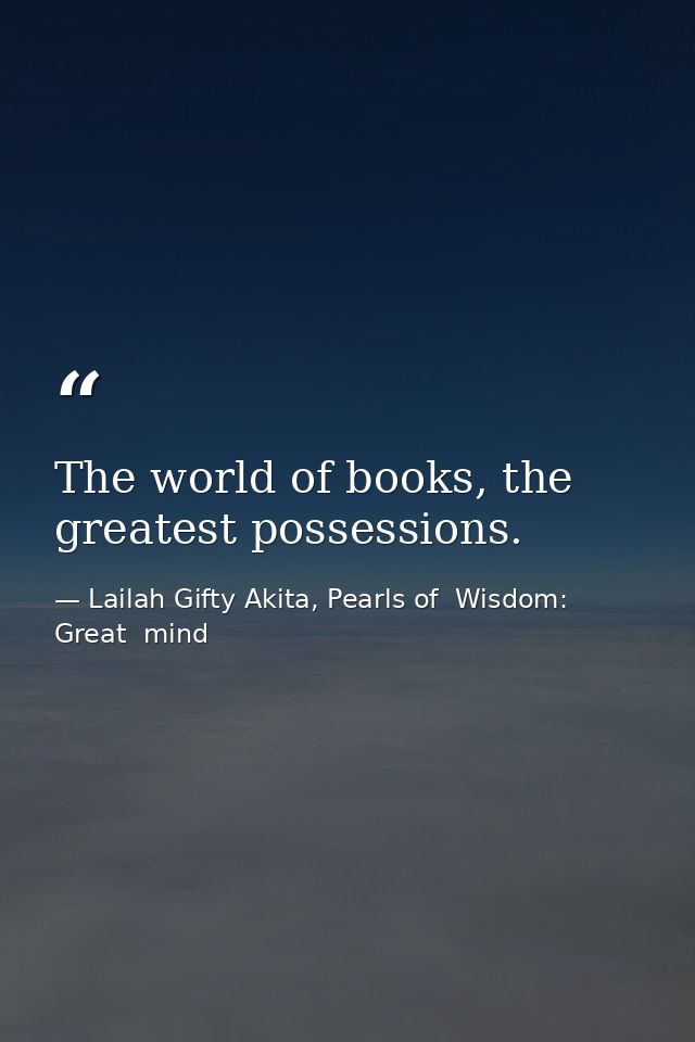 The world of books, the greatest possessions. — Lailah Gifty Akita, Pearls of  Wisdom: Great  mind