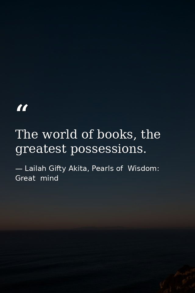 The world of books, the greatest possessions. — Lailah Gifty Akita, Pearls of  Wisdom: Great  mind