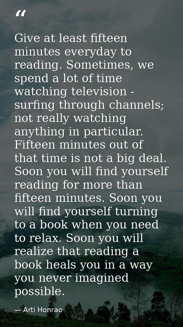 Give at least fifteen minutes everyday to reading. Sometimes, we spend a lot of time watching television - surfing throu — Arti Honrao