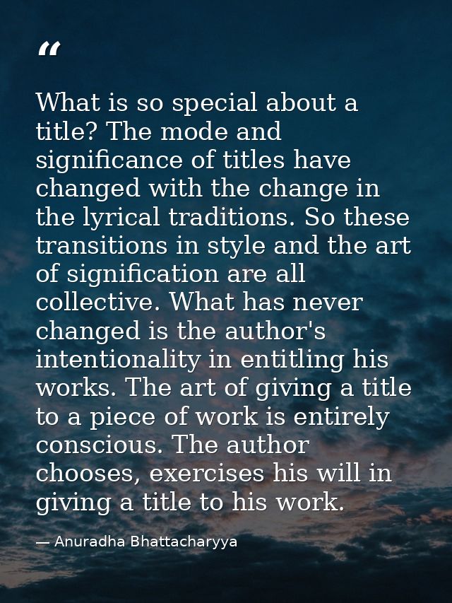 What is so special about a title? The mode and significance of titles have changed with the change in the lyrical tradit — Anuradha Bhattacharyya