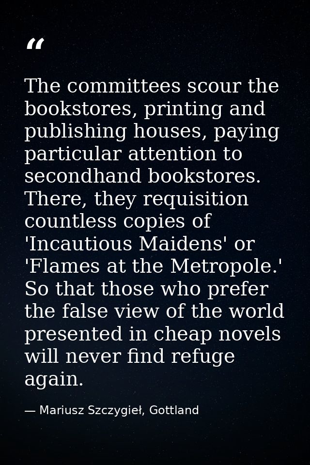 The committees scour the bookstores, printing and publishing houses, paying particular attention to secondhand bookstore — Mariusz Szczygieł, Gottland