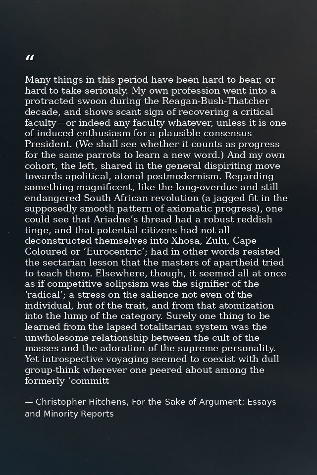 Many things in this period have been hard to bear, or hard to take seriously. My own profession went into a protracted s — Christopher Hitchens, For the Sake of Argument: Essays and Minority Reports