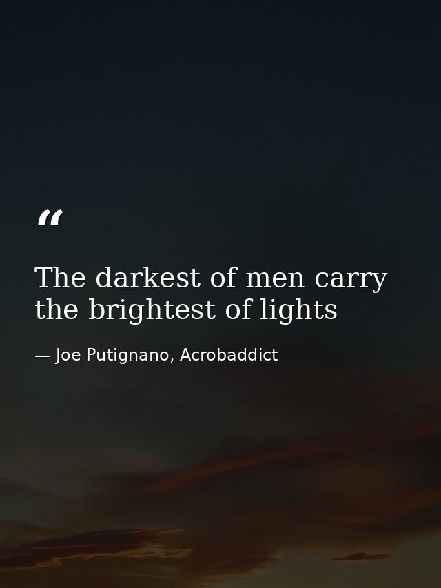 The darkest of men carry the brightest of lights — Joe Putignano, Acrobaddict