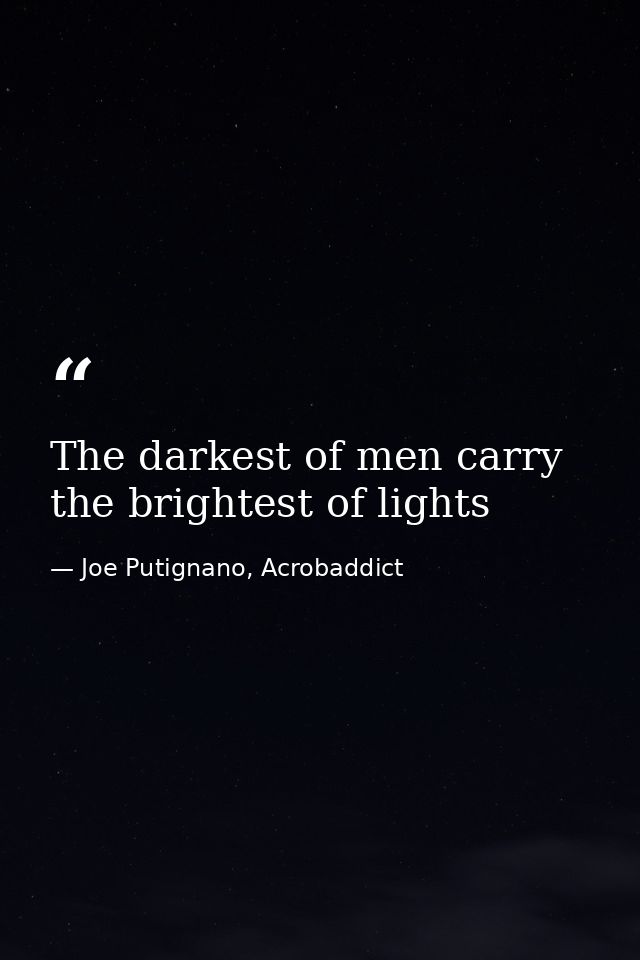The darkest of men carry the brightest of lights — Joe Putignano, Acrobaddict