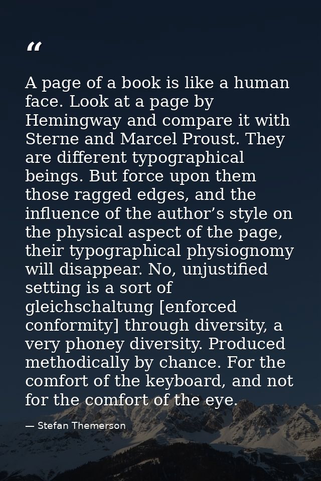 A page of a book is like a human face. Look at a page by Hemingway and compare it with Sterne and Marcel Proust. They ar — Stefan Themerson