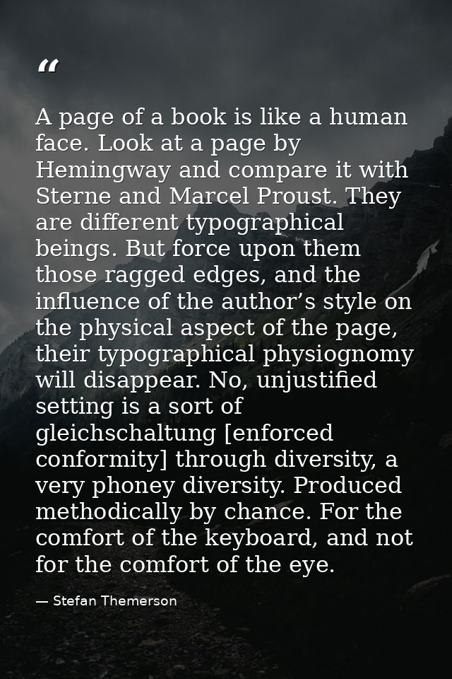 A page of a book is like a human face. Look at a page by Hemingway and compare it with Sterne and Marcel Proust. They ar — Stefan Themerson