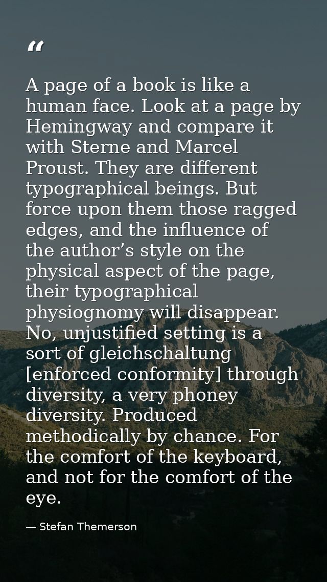 A page of a book is like a human face. Look at a page by Hemingway and compare it with Sterne and Marcel Proust. They ar — Stefan Themerson