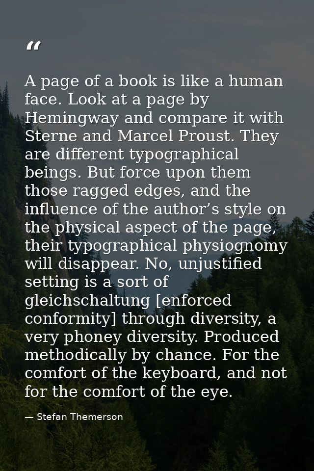A page of a book is like a human face. Look at a page by Hemingway and compare it with Sterne and Marcel Proust. They ar — Stefan Themerson