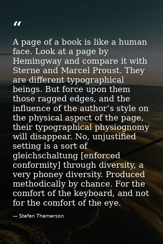 A page of a book is like a human face. Look at a page by Hemingway and compare it with Sterne and Marcel Proust. They ar — Stefan Themerson