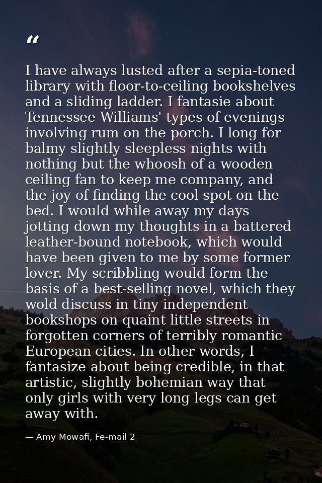 I have always lusted after a sepia-toned library with floor-to-ceiling bookshelves and a sliding ladder. I fantasie abou — Amy Mowafi, Fe-mail 2