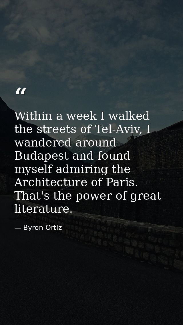 Within a week I walked the streets of Tel-Aviv, I wandered around Budapest and found myself admiring the Architecture of — Byron Ortiz