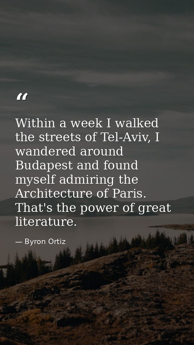 Within a week I walked the streets of Tel-Aviv, I wandered around Budapest and found myself admiring the Architecture of — Byron Ortiz