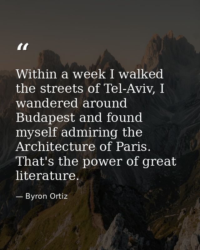 Within a week I walked the streets of Tel-Aviv, I wandered around Budapest and found myself admiring the Architecture of — Byron Ortiz