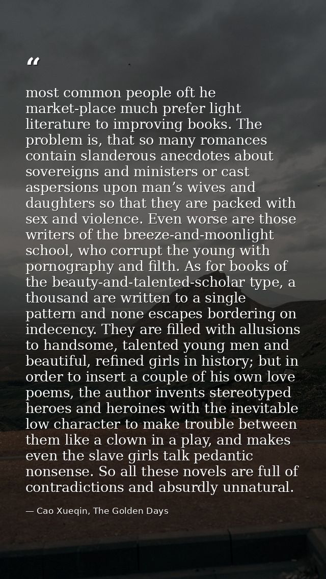 most common people oft he market-place much prefer light literature to improving books. The problem is, that so many rom — Cao Xueqin, The Golden Days