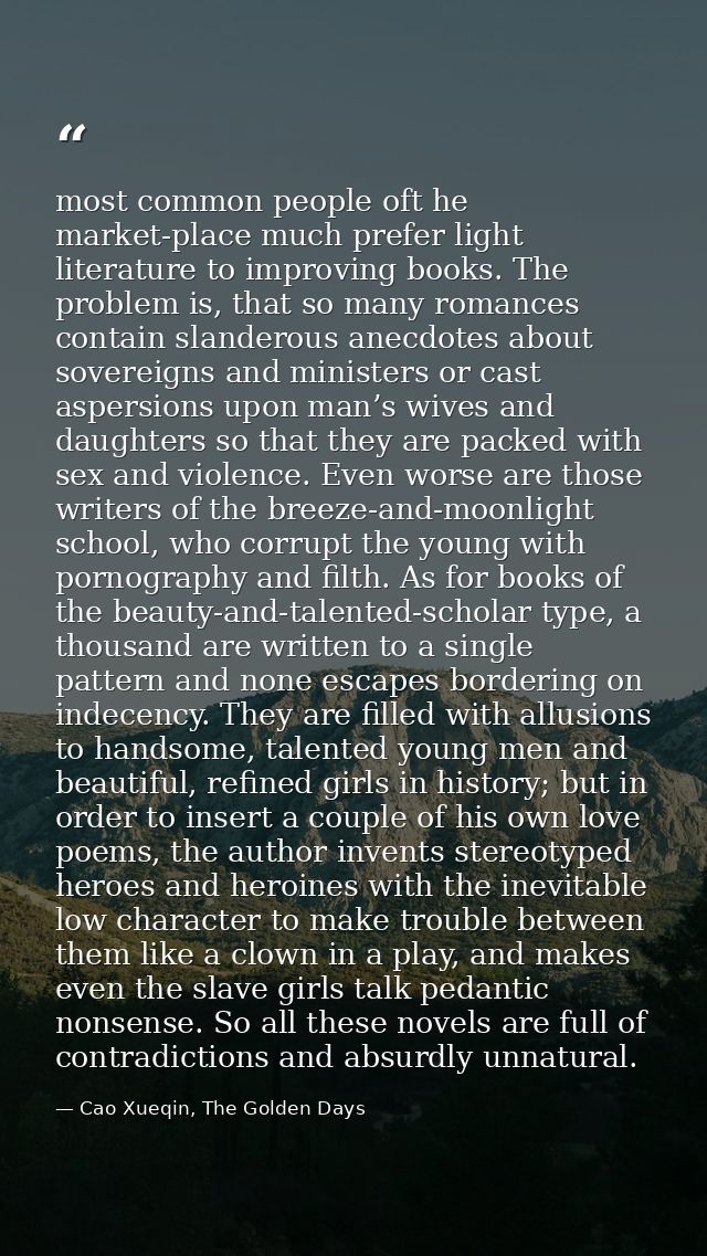 most common people oft he market-place much prefer light literature to improving books. The problem is, that so many rom — Cao Xueqin, The Golden Days