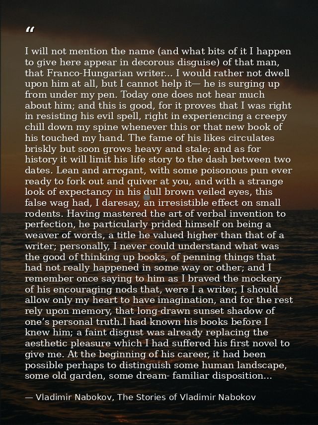 I will not mention the name (and what bits of it I happen to give here appear in decorous disguise) of that man, that Fr — Vladimir Nabokov, The Stories of Vladimir Nabokov