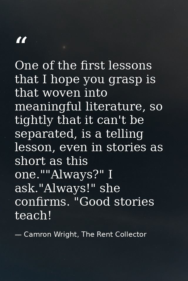 One of the first lessons that I hope you grasp is that woven into meaningful literature, so tightly that it can't be sep — Camron Wright, The Rent Collector