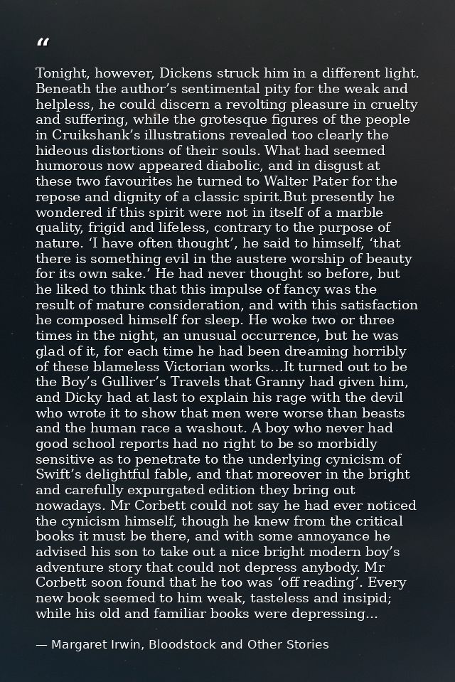 Tonight, however, Dickens struck him in a different light. Beneath the author’s sentimental pity for the weak and helple — Margaret Irwin, Bloodstock and Other Stories
