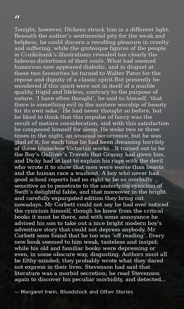 Tonight, however, Dickens struck him in a different light. Beneath the author’s sentimental pity for the weak and helple — Margaret Irwin, Bloodstock and Other Stories