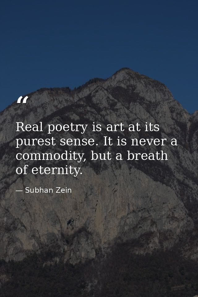 Real poetry is art at its purest sense. It is never a commodity, but a breath of eternity. — Subhan Zein