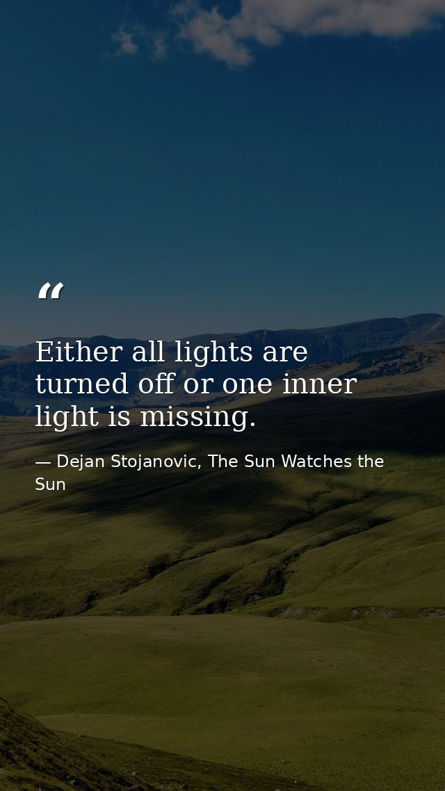 Either all lights are turned off or one inner light is missing. — Dejan Stojanovic, The Sun Watches the Sun
