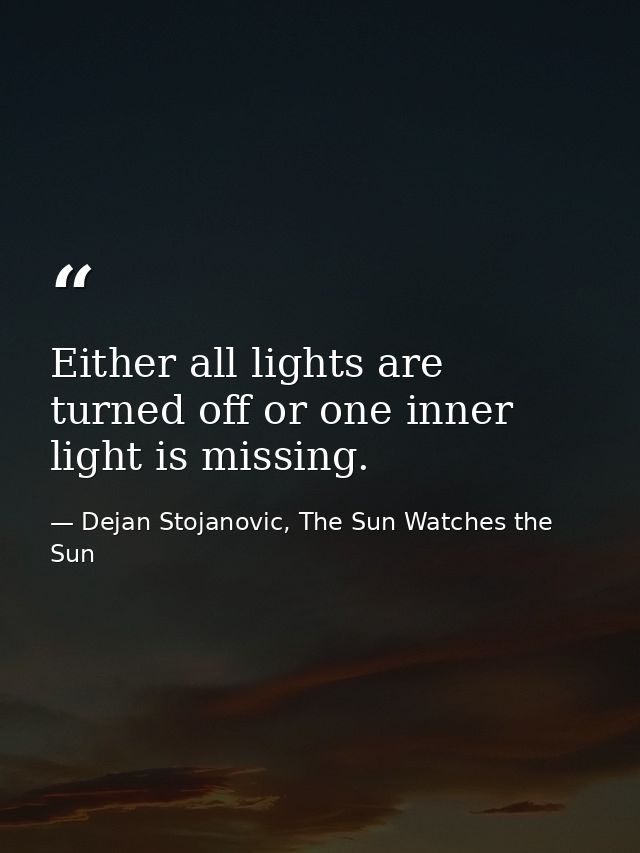 Either all lights are turned off or one inner light is missing. — Dejan Stojanovic, The Sun Watches the Sun