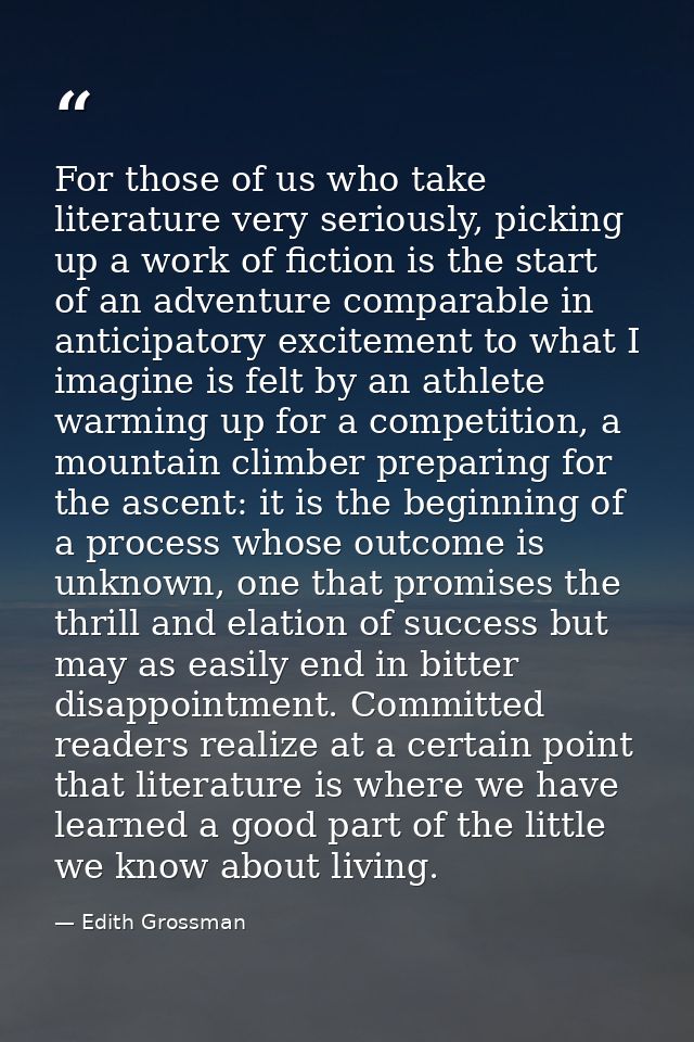 For those of us who take literature very seriously, picking up a work of fiction is the start of an adventure comparable — Edith Grossman