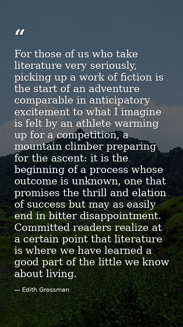 For those of us who take literature very seriously, picking up a work of fiction is the start of an adventure comparable — Edith Grossman