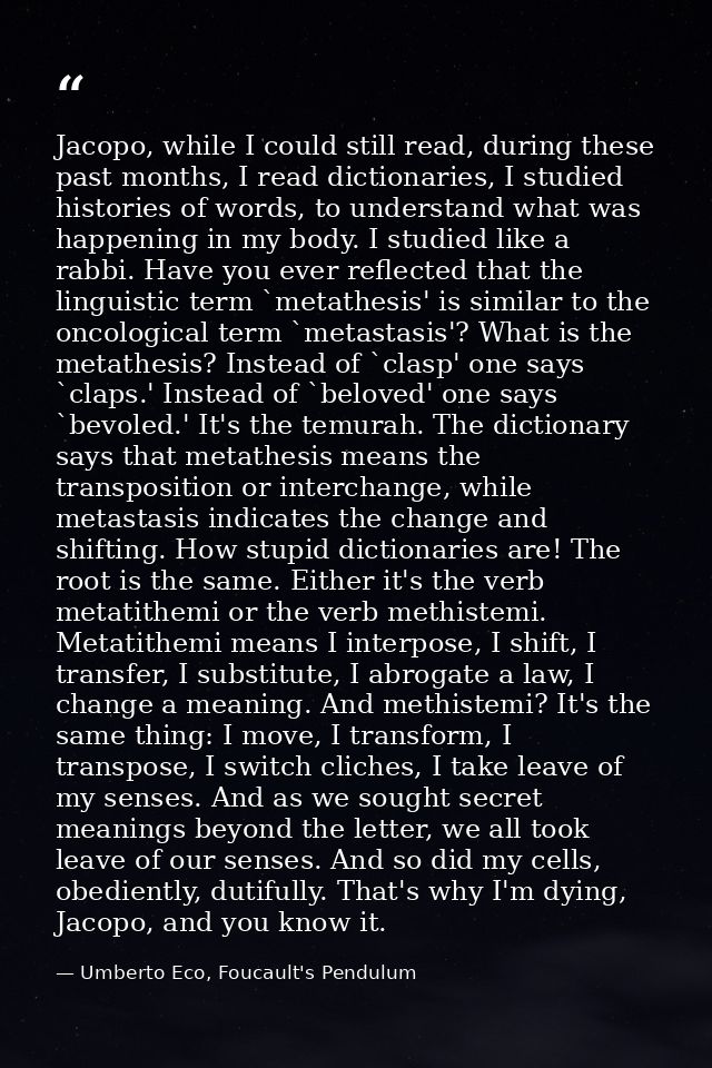 Jacopo, while I could still read, during these past months, I read dictionaries, I studied histories of words, to unders — Umberto Eco, Foucault's Pendulum