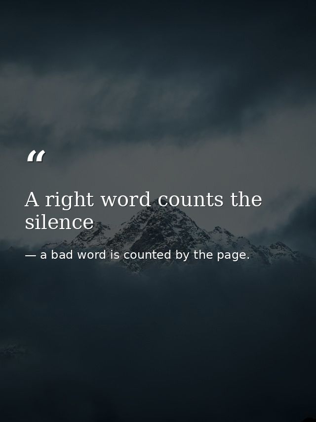 A right word counts the silence — a bad word is counted by the page.