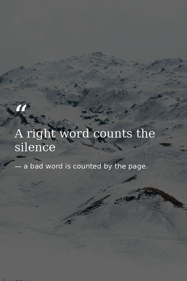 A right word counts the silence — a bad word is counted by the page.