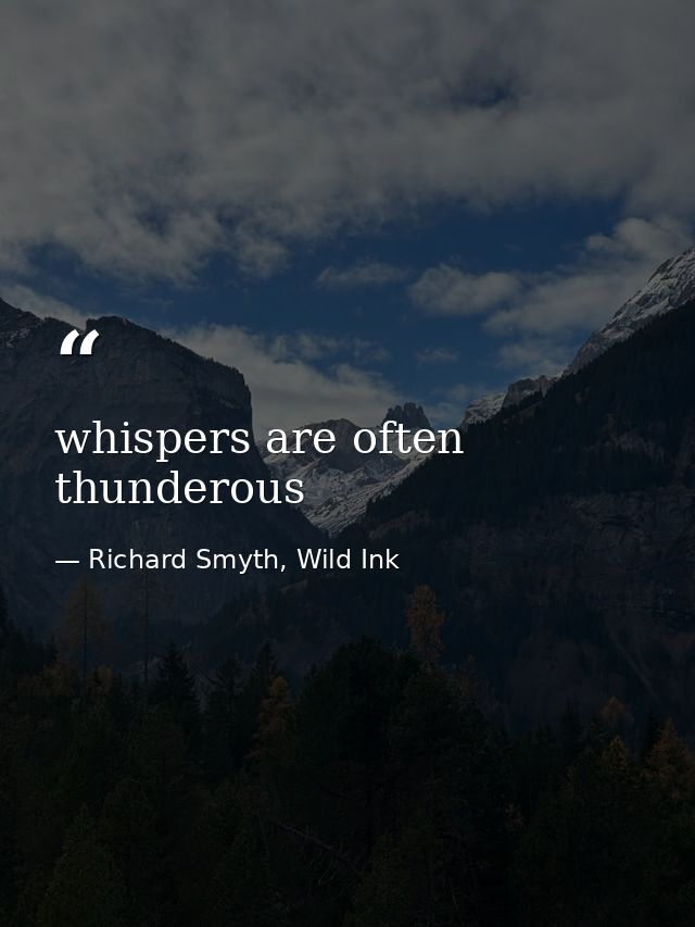 whispers are often thunderous — Richard Smyth, Wild Ink