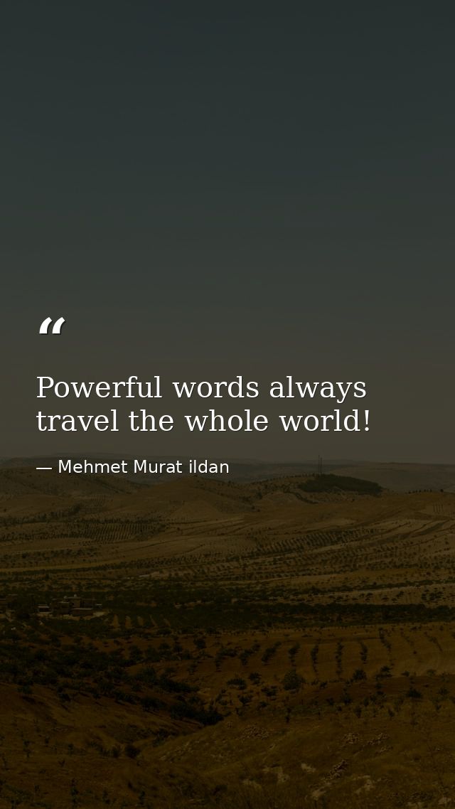 Powerful words always travel the whole world! — Mehmet Murat ildan