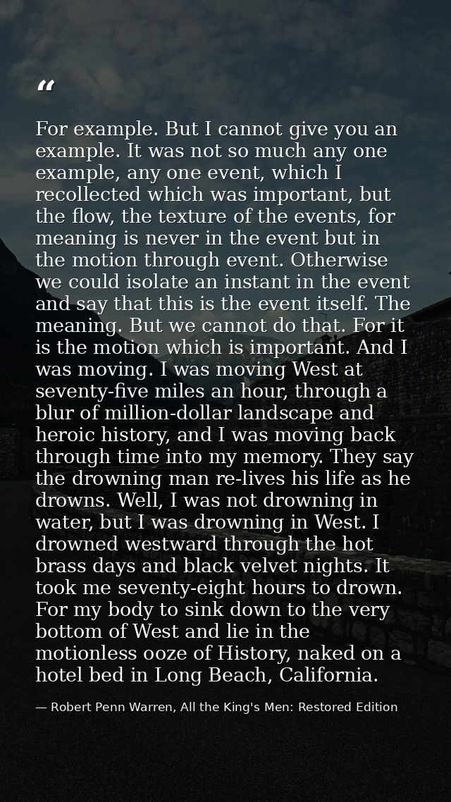For example. But I cannot give you an example. It was not so much any one example, any one event, which I recollected wh — Robert Penn Warren, All the King's Men: Restored Edition