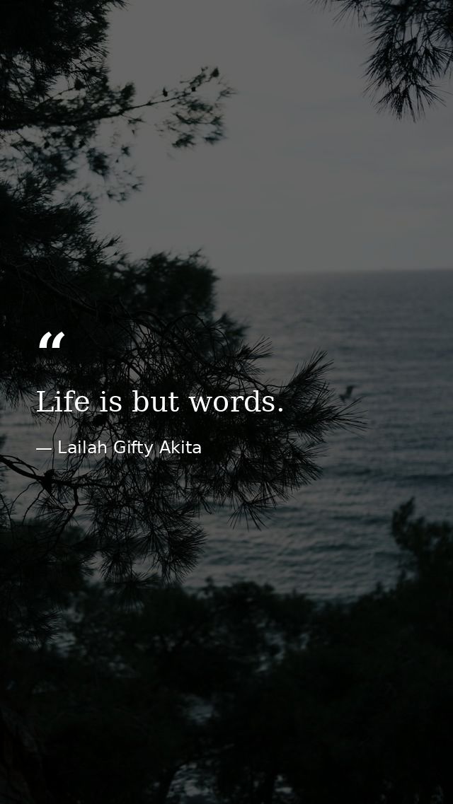 Life is but words. — Lailah Gifty Akita