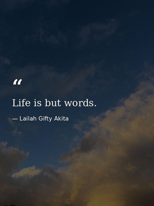 Life is but words. — Lailah Gifty Akita