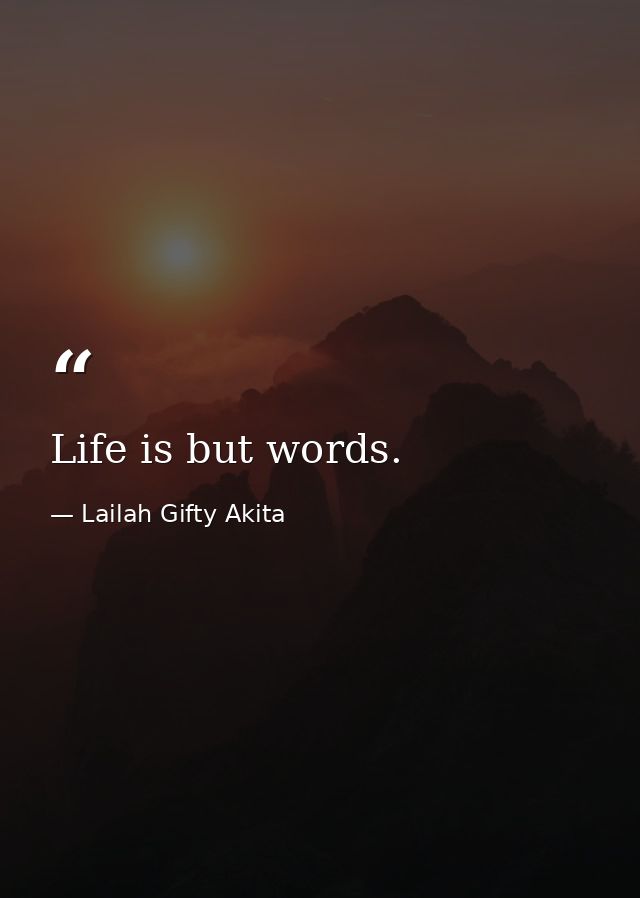 Life is but words. — Lailah Gifty Akita